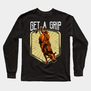 Funny Get a Grip Competitive Bull Riding Pun Long Sleeve T-Shirt